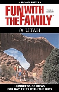 Fun with the Family in Utah, 3rd: Hundreds of Ideas for Day Trips with the Kids (Fun with the Family Series) (Paperback, 3rd)