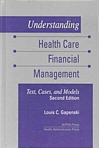 Understanding Health Care Financial Management: Text, Cases, and Models (Hardcover, 2nd)