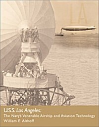 USS Los Angeles: The Navys Venerable Airship and Aviation Technology (Hardcover, 1st)