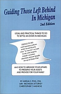 Guiding Those Left Behind in Michigan: Legal and Practical Things You Need to Do to Settle an Estate in Michigan and How to Arrange Your Own Affairs t (Paperback, 2)