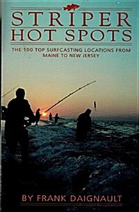 Striper Hot Spots: The 100 Top Surf Fishing Locations from New Jersey to Maine (Paperback, 1st)