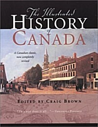 The Illustrated History of Canada: A Canadian Classic, Now Completely Revised (Paperback, 4th)