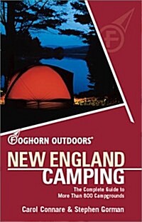 Foghorn New England Camping: The Complete Guide to More Than 800 Campgrounds (Foghorn Outdoors: New England Camping) (Paperback, 3rd)