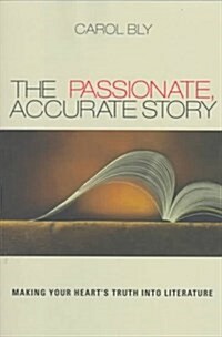 The Passionate, Accurate Story: Making Your Hearts Truth into Literature (Paperback)