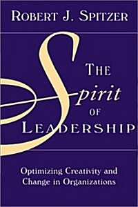 The Spirit of Leadership: Optimizing Creativity and Change in Organizations (Hardcover, 1)