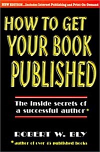 How to Get Your Book Published: Inside Secrets of a Successful Author (Paperback)