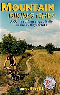Mountain Biking Ohio : A Guide to Singletrack Trails in the Buckeye State, 2nd Edition (Paperback, 2)