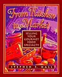 From Kitchen to Market: Selling Your Gourmet Food Specialty (Paperback, 2nd)