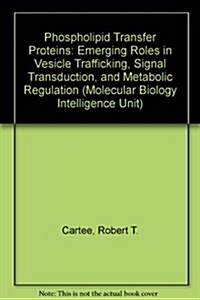 Phospholipid Transfer Proteins: Emerging Roles in Vesicle Trafficking, Signal Transduction, and Metabolic Regulation (Molecular Biology Intelligence U (Hardcover)