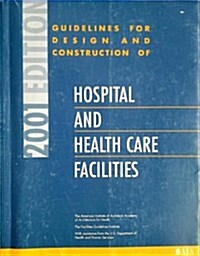 Guidelines for Design and Construction of Hospital and Health Care Facilities: 2001 Edition (Paperback)