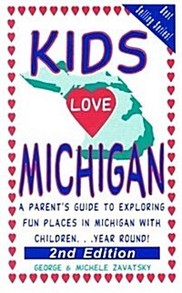 Kids Love Michigan: A Parents Guide to Exploring Fun Places in Michigan with Children...Year Round! (Paperback, 2nd)