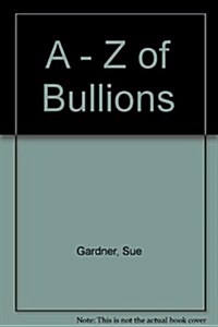 A - Z of Bullions (Spiral-bound, First Thus)