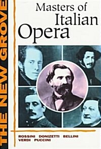 The New Grove Masters of Italian Opera: Rossini, Donizetti, Bellini, Verdi, Puccini (New Grove Composer Biographies) (Paperback)