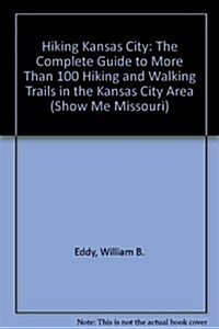 Hiking Kansas City: The Complete Guide to More Than 100 Hiking and Walking Trails in the Kansas City Area (Show Me Missouri) (Paperback, 4 Updated)