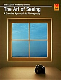 The Art Of Seeing: A Creative Approach To Photography (Paperback, 4th)