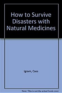 How to Survive Disasters with Natural Medicines (Paperback)