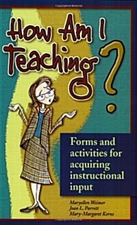 How Am I Teaching?: Forms & Activities for Acquiring Instructional Input (Perfect Paperback, 1st)