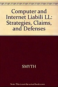 Computer and Internet Liability: Strategies, Claims and Defenses, Second Edition (Ring-bound, Ringbound)