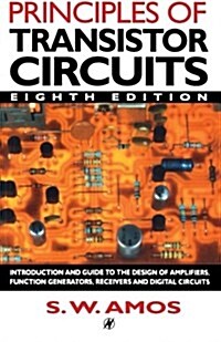 Principles of Transistor Circuits, Eighth Edition: Introduction and guide to the design of amplifiers, function generators, receivers and digital circ (Paperback, 8)