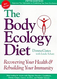 The Body Ecology Diet: Recovering Your Health and Rebuilding Your Immunity (Paperback, 5th)