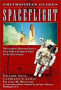 Spaceflight: The Complete Illustrated Story - from the Earliest Designs to Plans for the 21st Century (Smithsonian Guides) (Paperback)