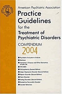 American Psychiatric Association Practice Guidelines for the Treatment of Psychiatric Disorders: Compendium 2004 (Hardcover, Revised)