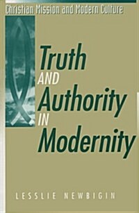 Truth and Authority in Modernity (Christian Mission and Modern Culture) (Paperback)