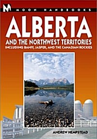 Moon Handbooks Alberta and the Northwest Territories: Including Banff, Jasper, and the Canadian Rockies (Moon Alberta) (Paperback, 4th)