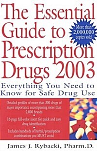 The Essential Guide to Prescription Drugs 2003: Everything You Need to Know for Safe Drug Use (Paperback, 1st)