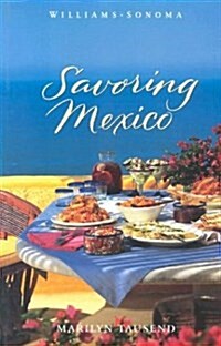 Williams-Sonoma Savoring Mexico: Recipes and Reflections on Mexican Cooking (Hardcover)