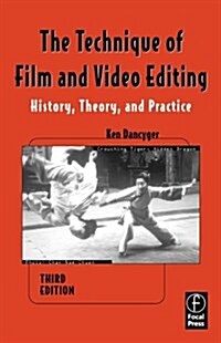 The Technique of Film and Video Editing: History, Theory, and Practice (Paperback, 3rd)