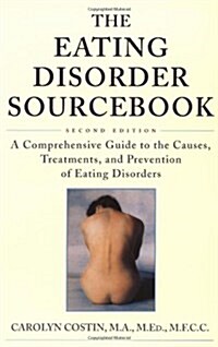 The Eating Disorder Sourcebook : A Comprehensive Guide to the Causes, Treatments, and Prevention of Eating Disorders (Paperback, 2)