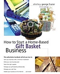 How to Start a Home-Based Gift Basket Business, 3rd (Home-Based Business Series) (Paperback, 3rd)