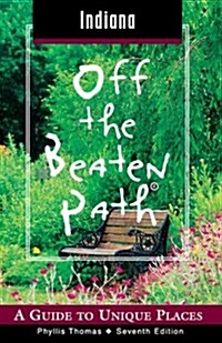 Indiana Off the Beaten Path, 7th: A Guide to Unique Places (Off the Beaten Path Series) (Paperback, 7th)