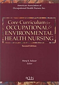 Core Curriculum for Occupational Environmental Health Nursing (Paperback, 2nd)