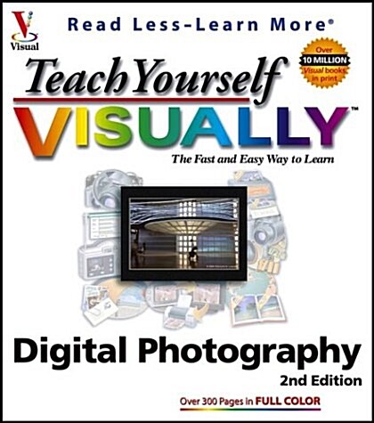 Teach Yourself VISUALLY Digital Photography (Visual Read Less, Learn More) (Paperback, 2nd)