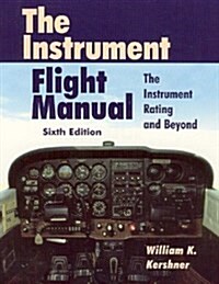 The Instrument Flight Manual: The Instrument Rating and Beyond, Sixth Edition (Paperback, 6 Sub)