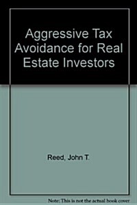 Aggressive Tax Avoidance for Real Estate Investors (Paperback, 16th)