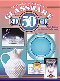 Collectible Glassware from the 40s, 50s, and 60s: An Illustrated Value Guide (Hardcover, 6th)
