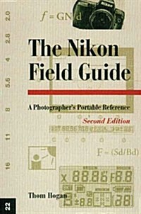 The Nikon Field Guide: A Photographers Portable Reference, Second Edition (Paperback, 2 Sub)