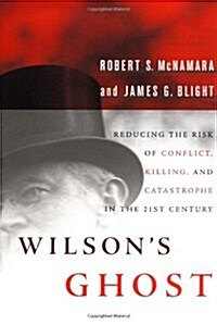 Wilsons Ghost: Reducing the Risk of Conflict, Killing, and Catastrophe in the 21st Century (Hardcover, First Edition (stated))