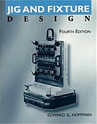 Jig and Fixture Design (Drafing (W/O Blueprint Rdg)) (Paperback, 4)