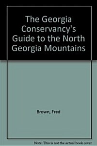 The Georgia Conservancys Guide to the North Georgia Mountains (Paperback, 3rd Rev)