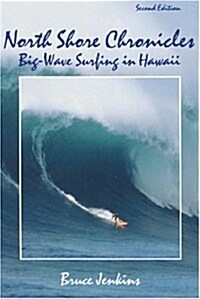 North Shore Chronicles: Big-Wave Surfing in Hawaii (Paperback, 2nd)