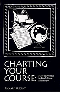 Charting Your Course: How to Prepare to Teach More Effectively (Perfect Paperback)