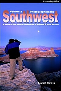 Photographing the Southwest, Vol. 2: A Guide to the Natural Landmarks of Arizona & New Mexico (Paperback)