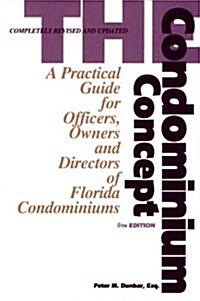 The Condominium Concept: A Practical Guide for Officers, Owners and Directors of Florida Condominiums, Eighth Edition (Paperback, 8th)