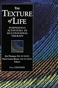 The Texture of Life: Purposeful Activities in Occupational Therapy, Second Edition (Paperback, 2nd)