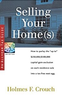 Selling Your Home(s): How to Parlay the Up to $250,000/$500,000 Capital Gain Exclusion on Each Residence Sale into a Tax-Free Nest Egg (Series 400: Ow (Paperback, 3rd)