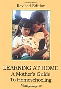 Learning At Home : A Mothers Guide To Homeschooling, Revised Edition (Paperback, Revised)